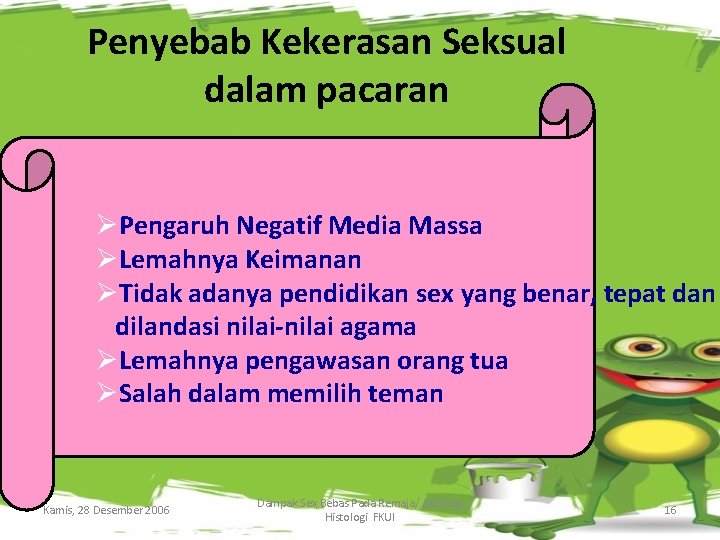 Penyebab Kekerasan Seksual dalam pacaran ØPengaruh Negatif Media Massa ØLemahnya Keimanan ØTidak adanya pendidikan