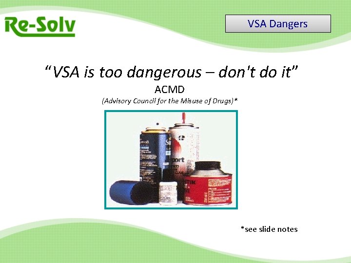 VSA Dangers “VSA is too dangerous – don't do it” ACMD (Advisory Council for