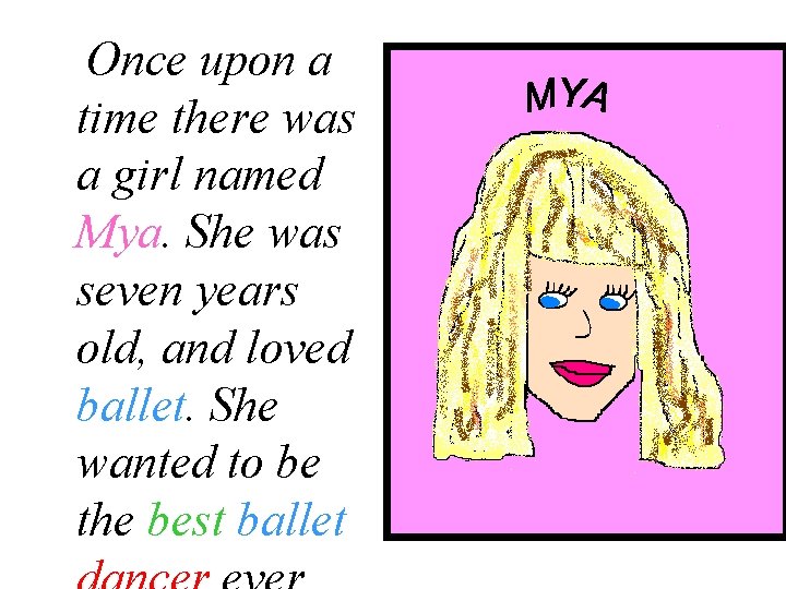Once upon a time there was a girl named Mya. She was seven years