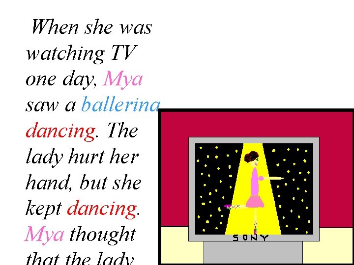When she was watching TV one day, Mya saw a ballerina dancing. The lady