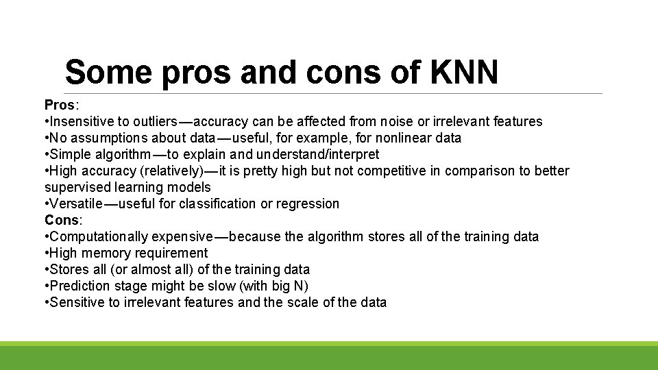 Some pros and cons of KNN Pros: • Insensitive to outliers — accuracy can