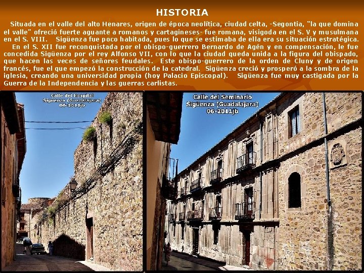 HISTORIA Situada en el valle del alto Henares, origen de época neolítica, ciudad celta,