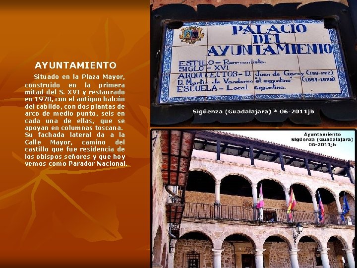 AYUNTAMIENTO Situado en la Plaza Mayor, construido en la primera mitad del S. XVI