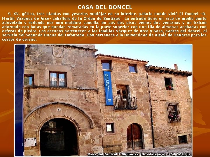 CASA DEL DONCEL S. XV, gótica, tres plantas con yeserías mudéjar en su interior,