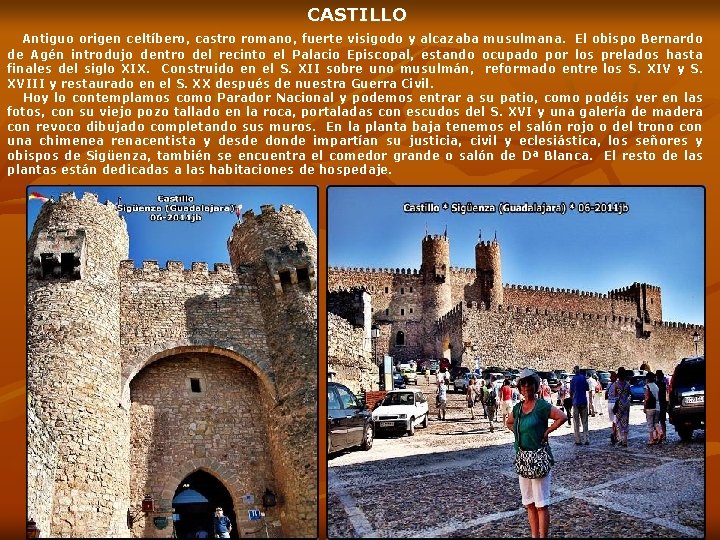 CASTILLO Antiguo origen celtíbero, castro romano, fuerte visigodo y alcazaba musulmana. El obispo Bernardo