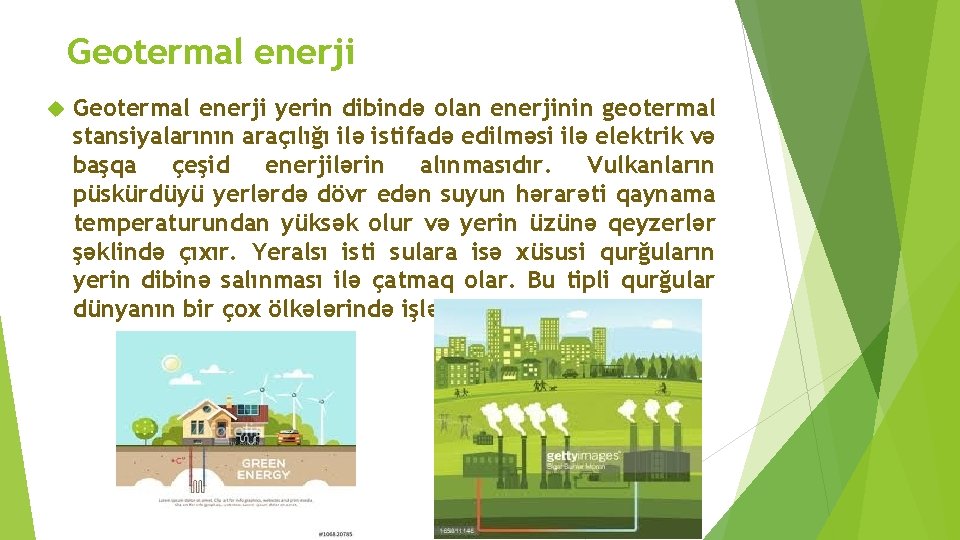 Geotermal enerji yerin dibində olan enerjinin geotermal stansiyalarının araçılığı ilə istifadə edilməsi ilə elektrik