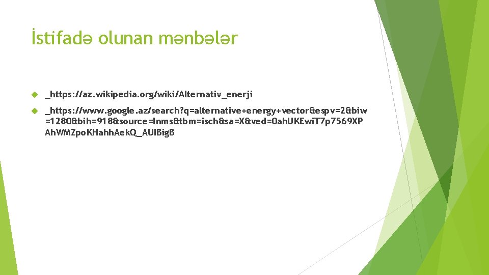 İstifadə olunan mənbələr _https: //az. wikipedia. org/wiki/Alternativ_enerji _https: //www. google. az/search? q=alternative+energy+vector&espv=2&biw =1280&bih=918&source=lnms&tbm=isch&sa=X&ved=0 ah.