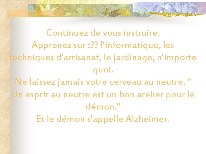 Continuez de vous instruire. Apprenez sur : ? ? l'informatique, les techniques d'artisanat, le