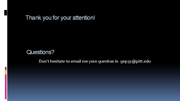 Thank you for your attention! Questions? Don’t hesitate to email me your question in