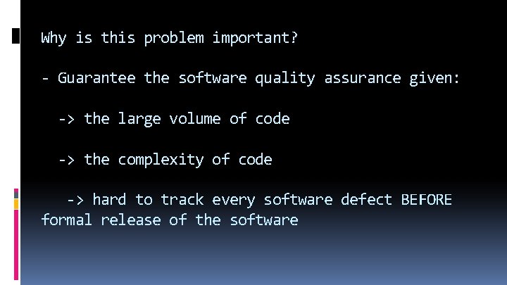 Why is this problem important? - Guarantee the software quality assurance given: -> the