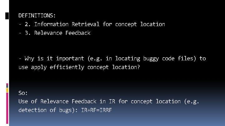 DEFINITIONS: - 2. Information Retrieval for concept location - 3. Relevance Feedback - Why