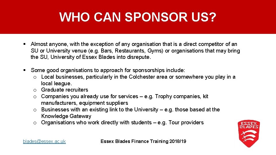 WHO CAN SPONSOR US? § Almost anyone, with the exception of any organisation that