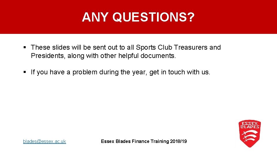 ANY QUESTIONS? § These slides will be sent out to all Sports Club Treasurers
