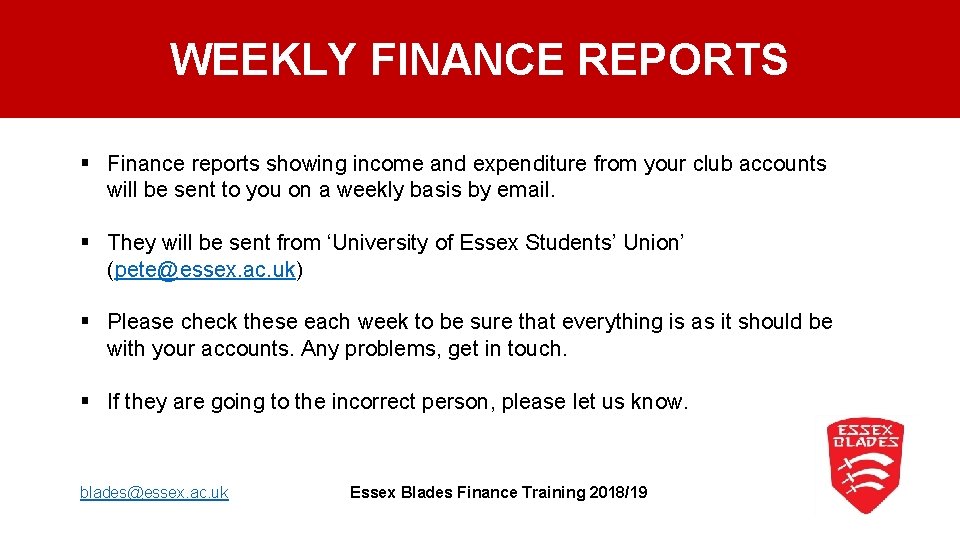WEEKLY FINANCE REPORTS § Finance reports showing income and expenditure from your club accounts