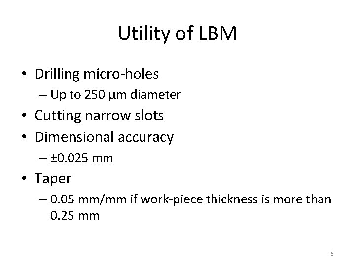 Utility of LBM • Drilling micro-holes – Up to 250 μm diameter • Cutting