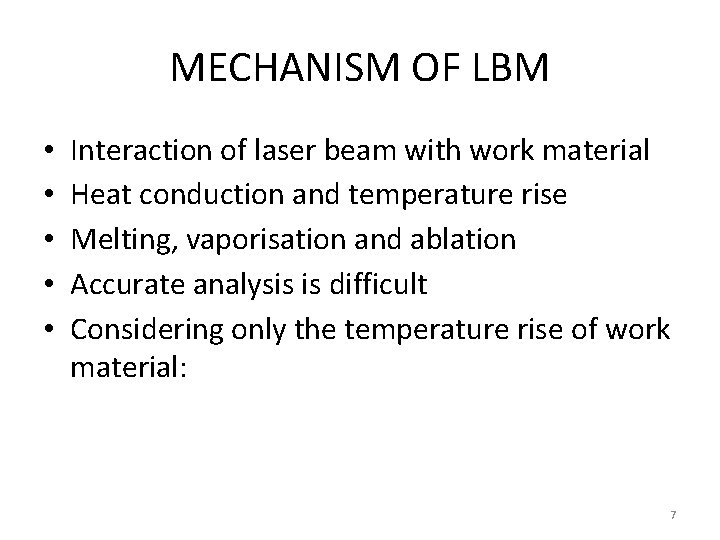 MECHANISM OF LBM • • • Interaction of laser beam with work material Heat