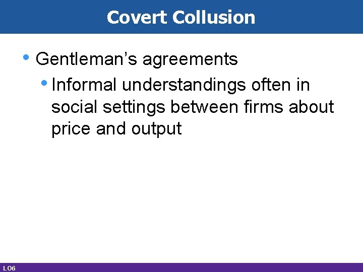 Covert Collusion • Gentleman’s agreements • Informal understandings often in social settings between firms
