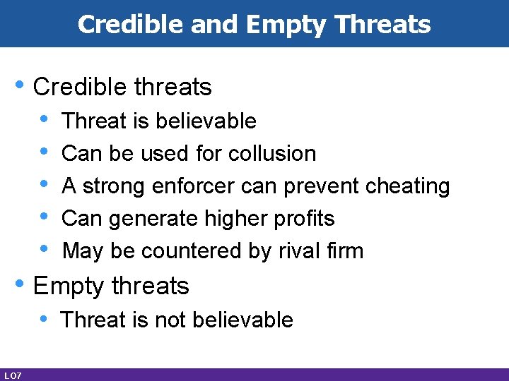 Credible and Empty Threats • Credible threats • • • Threat is believable Can