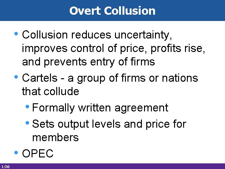 Overt Collusion • Collusion reduces uncertainty, • • LO 6 improves control of price,
