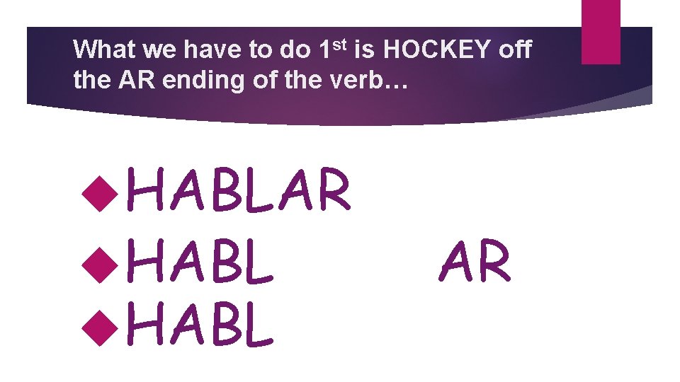 What we have to do 1 st is HOCKEY off the AR ending of