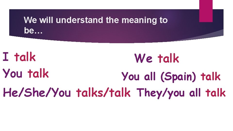 We will understand the meaning to be… I talk You talk We talk You