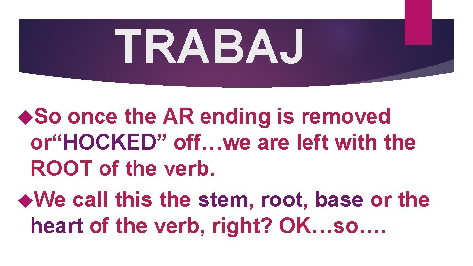 TRABAJ So once the AR ending is removed or“HOCKED” off…we are left with the