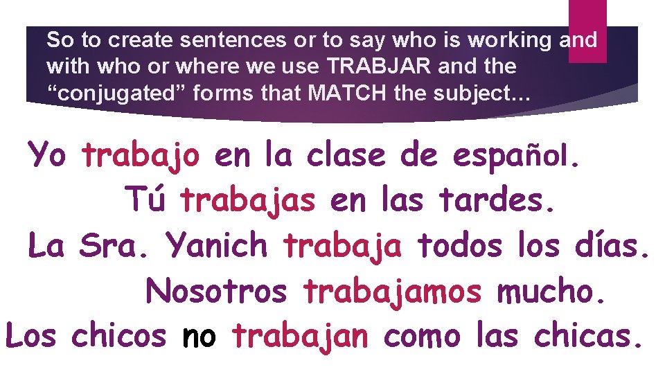 So to create sentences or to say who is working and with who or