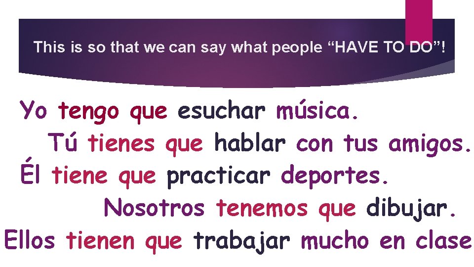 This is so that we can say what people “HAVE TO DO”! Yo tengo