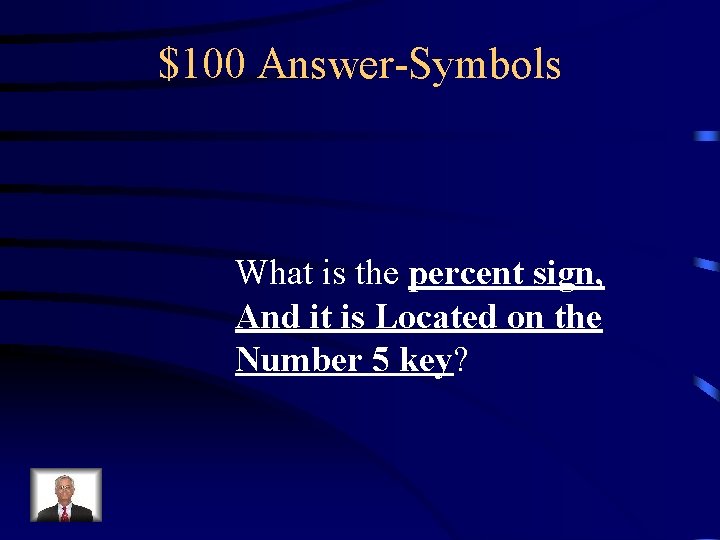 $100 Answer-Symbols What is the percent sign, And it is Located on the Number