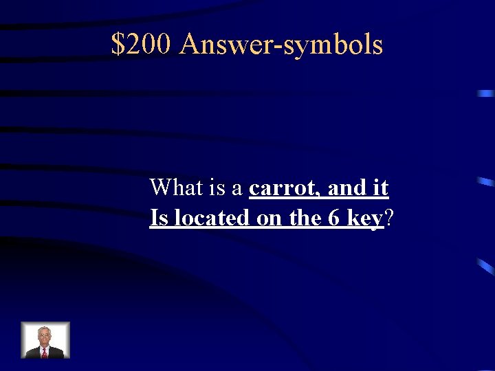 $200 Answer-symbols What is a carrot, and it Is located on the 6 key?