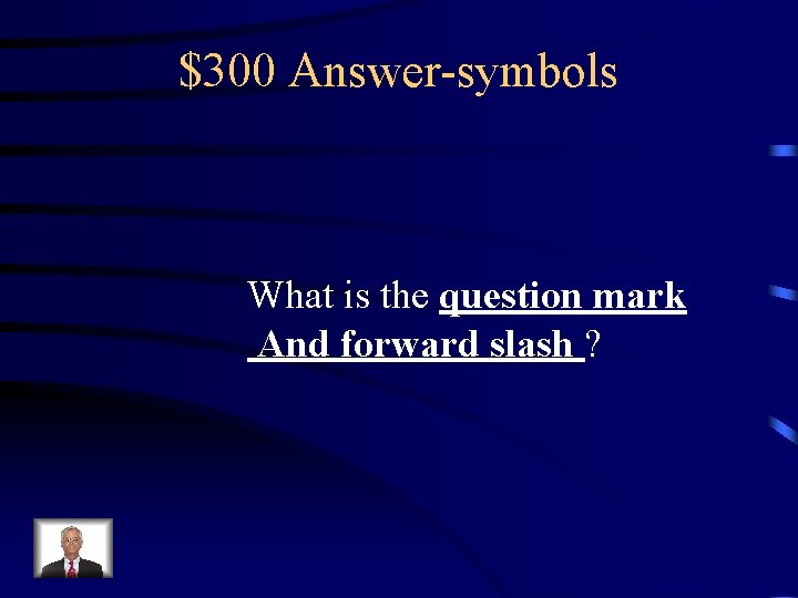 $300 Answer-symbols What is the question mark And forward slash ? 