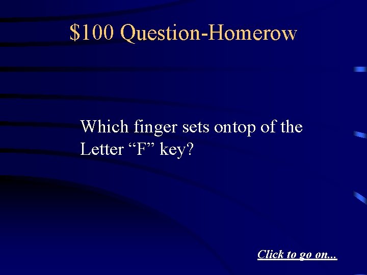 $100 Question-Homerow Which finger sets ontop of the Letter “F” key? Click to go