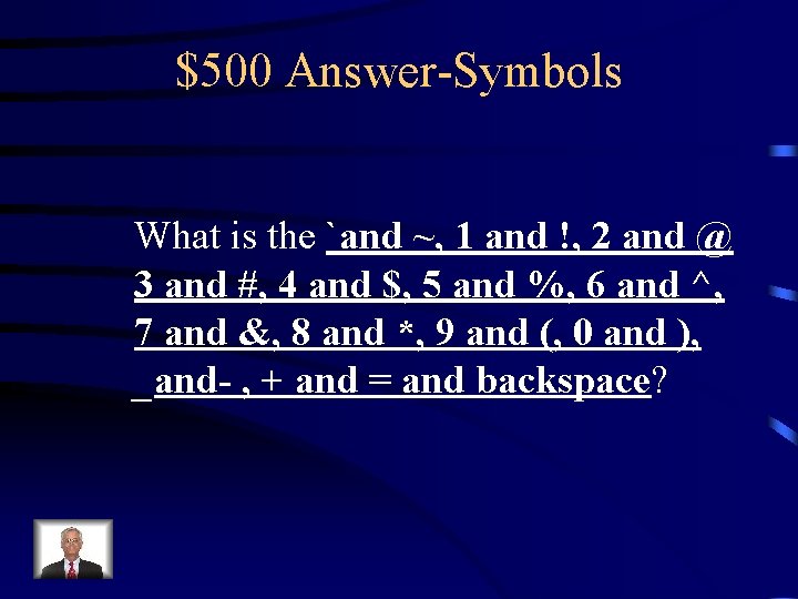 $500 Answer-Symbols What is the `and ~, 1 and !, 2 and @ 3