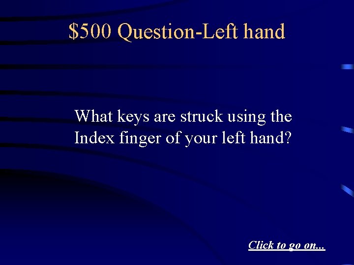 $500 Question-Left hand What keys are struck using the Index finger of your left