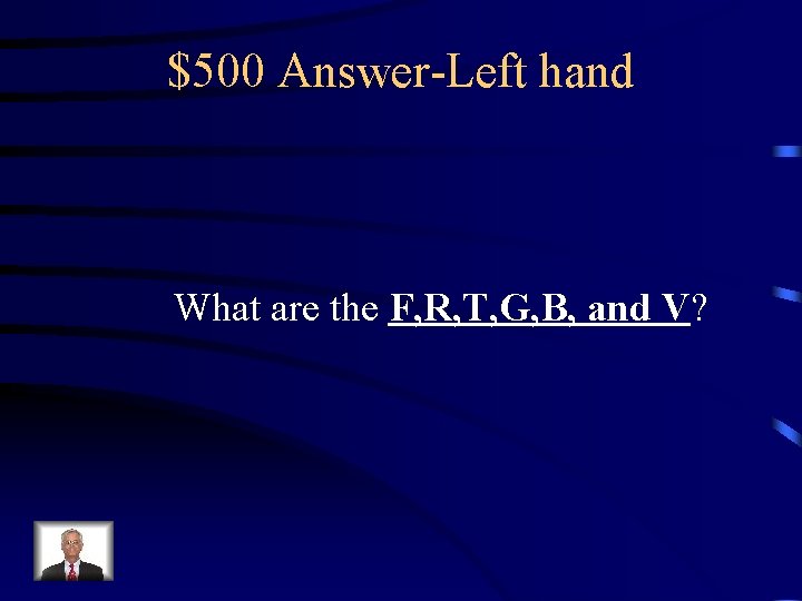 $500 Answer-Left hand What are the F, R, T, G, B, and V? 