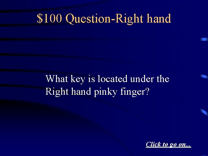 $100 Question-Right hand What key is located under the Right hand pinky finger? Click