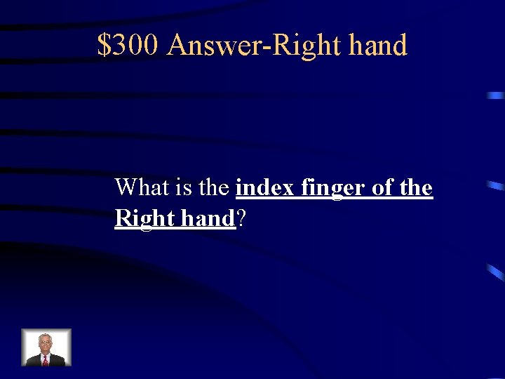 $300 Answer-Right hand What is the index finger of the Right hand? 