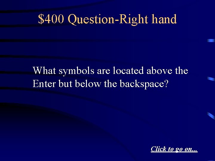 $400 Question-Right hand What symbols are located above the Enter but below the backspace?