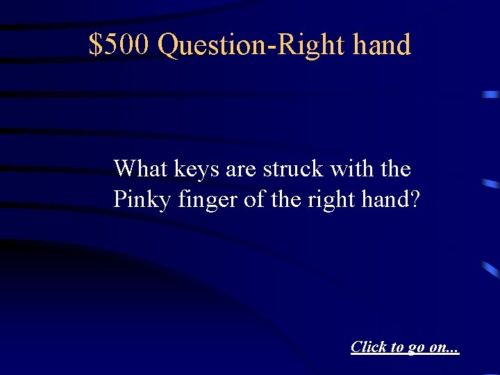 $500 Question-Right hand What keys are struck with the Pinky finger of the right
