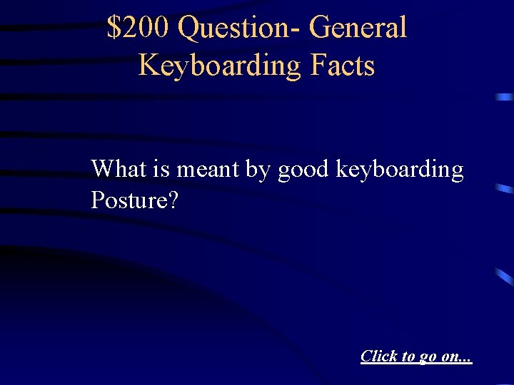 $200 Question- General Keyboarding Facts What is meant by good keyboarding Posture? Click to