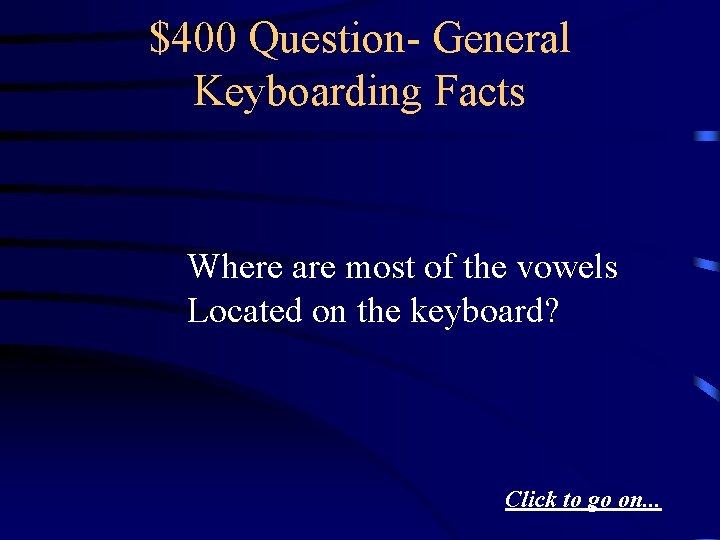 $400 Question- General Keyboarding Facts Where are most of the vowels Located on the
