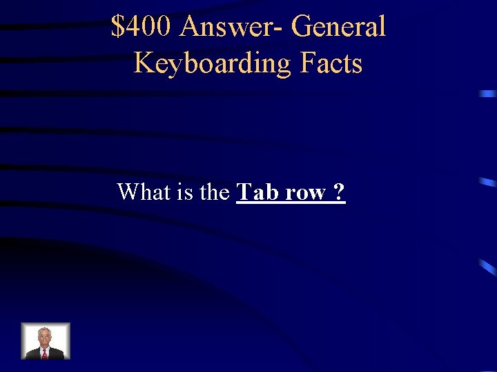 $400 Answer- General Keyboarding Facts What is the Tab row ? 