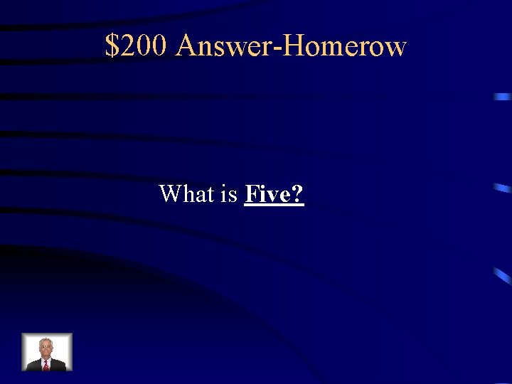 $200 Answer-Homerow What is Five? 