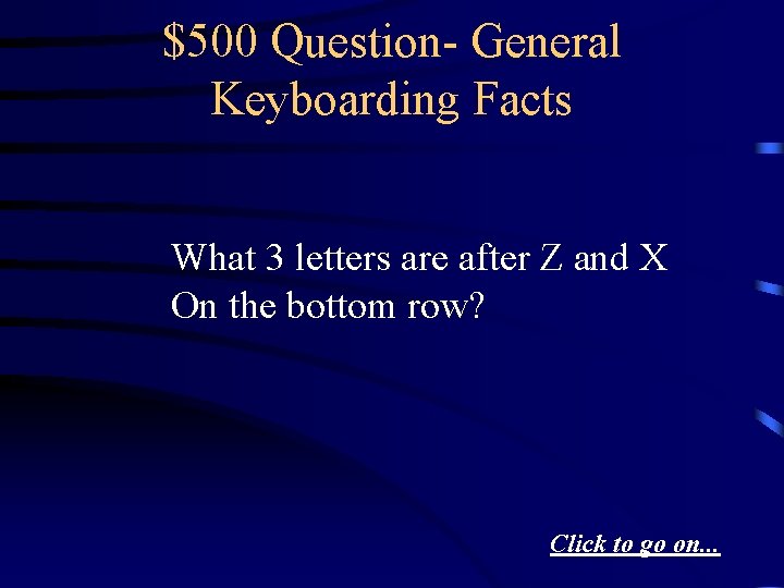 $500 Question- General Keyboarding Facts What 3 letters are after Z and X On