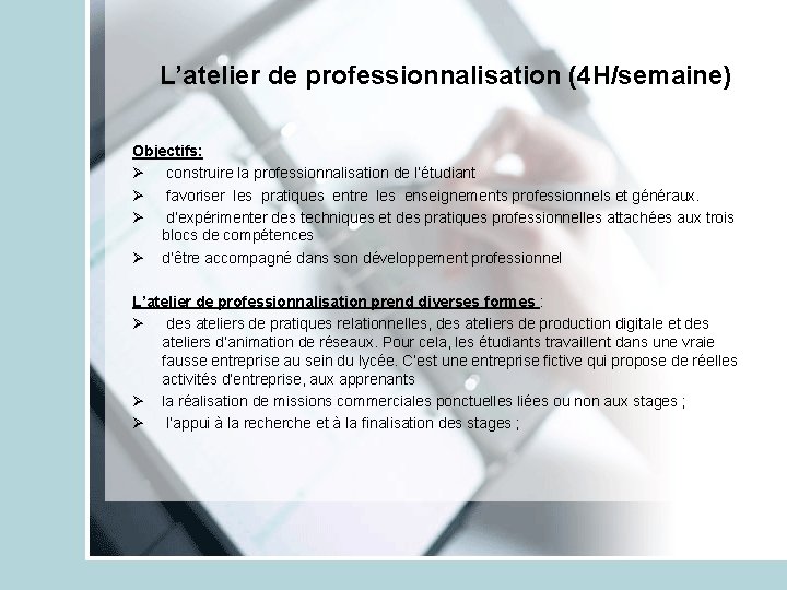 L’atelier de professionnalisation (4 H/semaine) Objectifs: Ø construire la professionnalisation de l’étudiant Ø favoriser