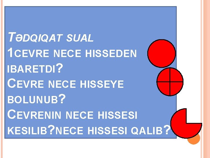 TƏDQIQAT SUAL 1 CEVRE NECE HISSEDEN IBARETDI? CEVRE NECE HISSEYE BOLUNUB? CEVRENIN NECE HISSESI