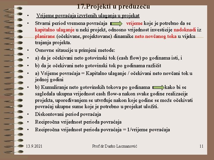 17. Projekti u preduzeću • • • Vrijeme povraćaja izvršenih ulaganja u projekat Stvarni