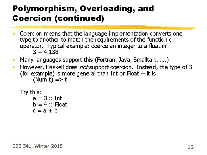 Polymorphism, Overloading, and Coercion (continued) • Coercion means that the language implementation converts one