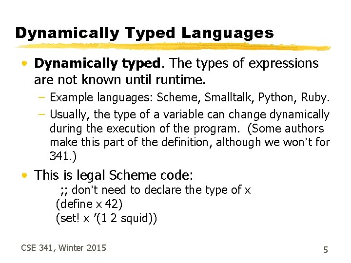 Dynamically Typed Languages • Dynamically typed. The types of expressions are not known until