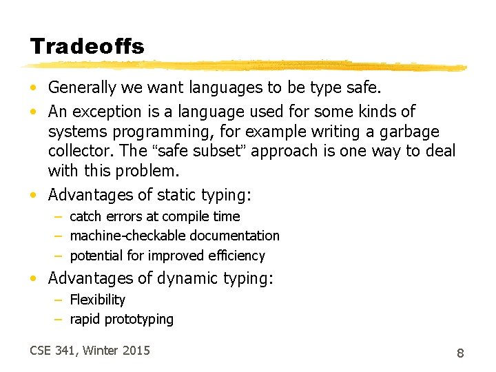 Tradeoffs • Generally we want languages to be type safe. • An exception is